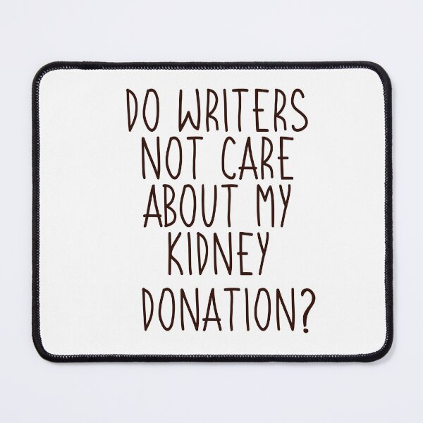 Item preview, Do Writers Care About My Kidney Donation? designed and sold by GrellenDraws.