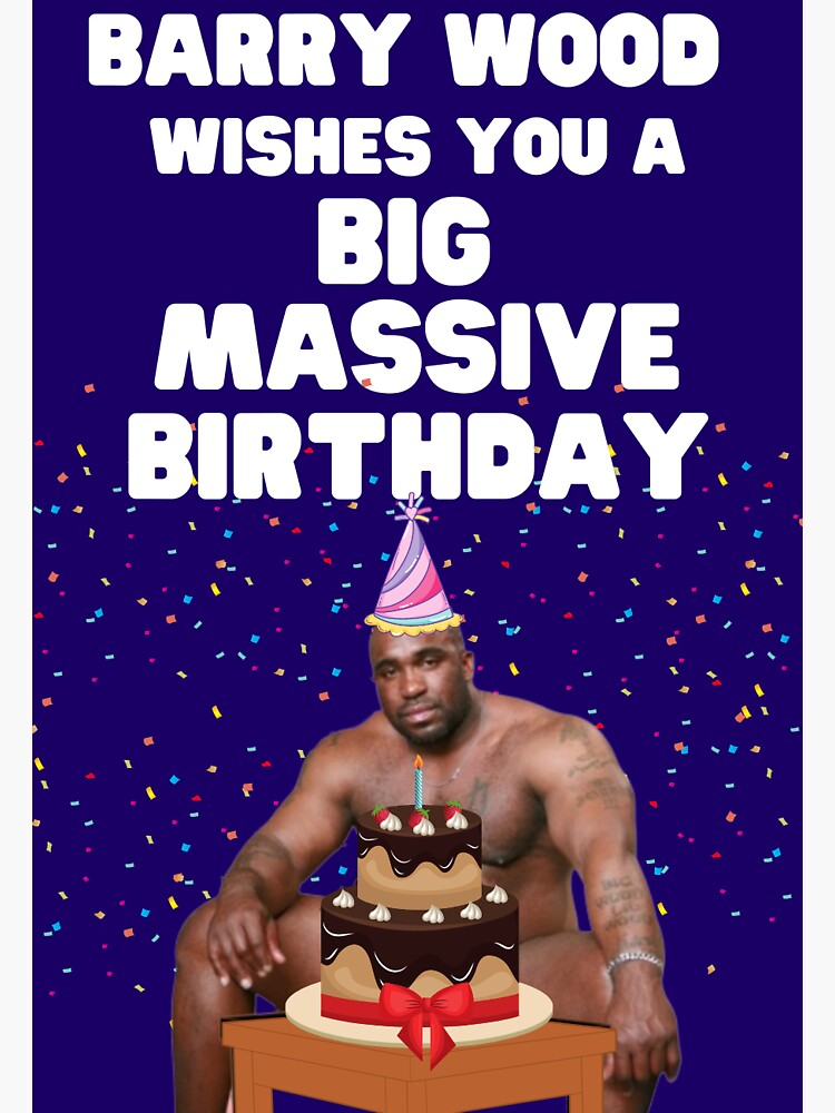 Happy Birthday From Barry Wood Funny Barry Wood Wishes You A Big Massive Birthday Sticker For