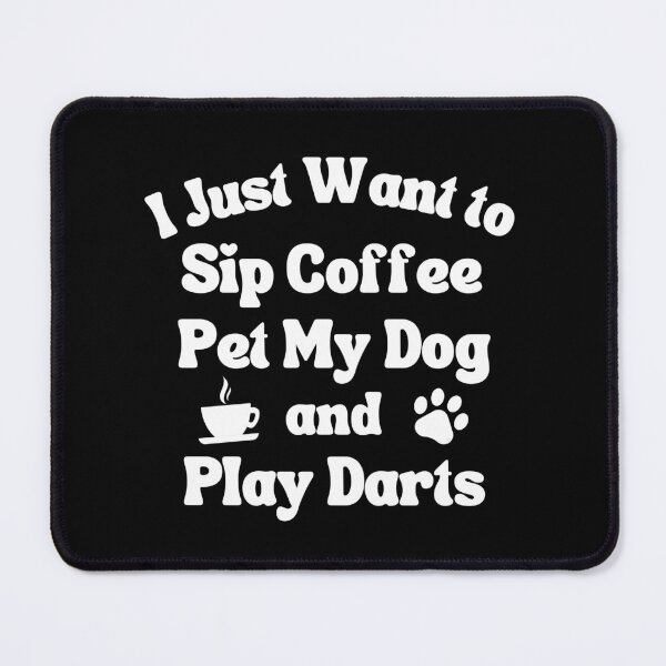 Item preview, Sip coffee, pet my dog and play darts designed and sold by TheGreenGoat.