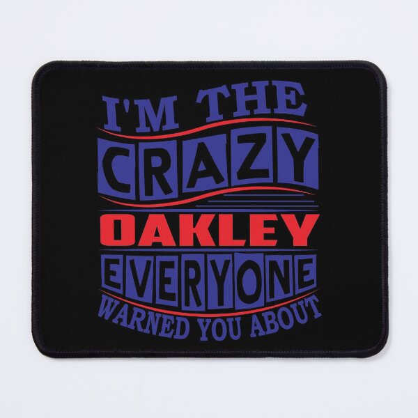 Item preview, OAKLEY Name. I'm The Crazy OAKLEY Everyone Warned You About designed and sold by thinkbicycle.