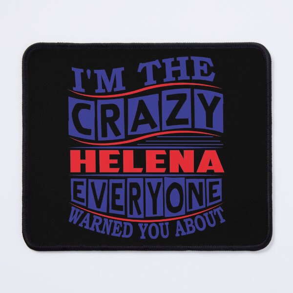 Item preview, HELENA Name. I'm The Crazy HELENA Everyone Warned You About designed and sold by thinkbicycle.