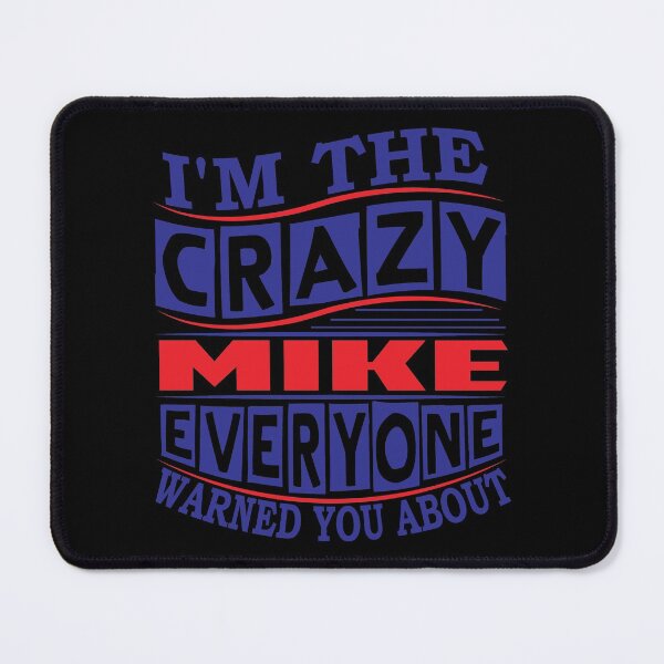 Item preview, MIKE Name. I'm The Crazy MIKE Everyone Warned You About designed and sold by thinkbicycle.