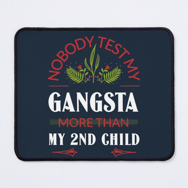 Item preview, Nobody Test My Gangsta More Than My 2nd Child designed and sold by Neggan.