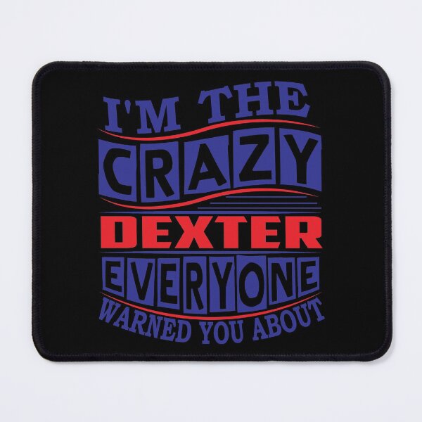 Item preview, DEXTER Name. I'm The Crazy DEXTER Everyone Warned You About designed and sold by thinkbicycle.