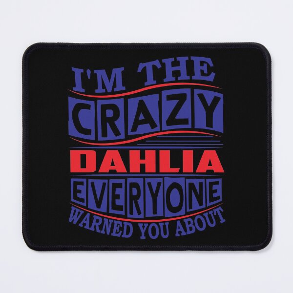 Item preview, DAHLIA Name. I'm The Crazy DAHLIA Everyone Warned You About designed and sold by thinkbicycle.