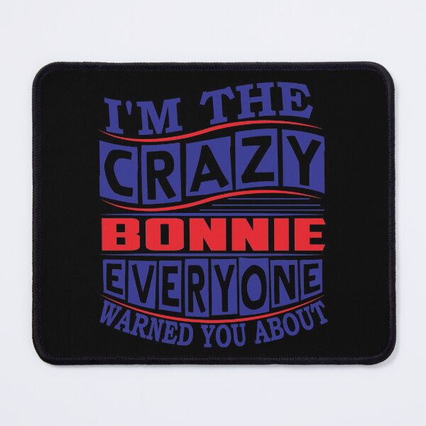 Item preview, BONNIE Name. I'm The Crazy BONNIE Everyone Warned You About designed and sold by thinkbicycle.