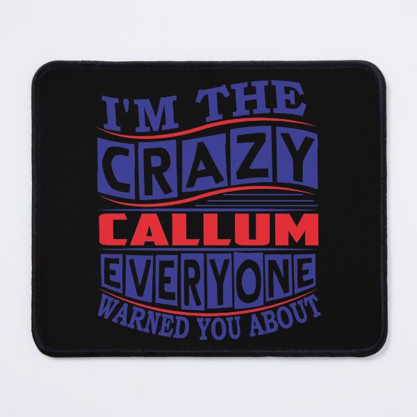 Item preview, CALLUM Name. I'm The Crazy CALLUM Everyone Warned You About designed and sold by thinkbicycle.