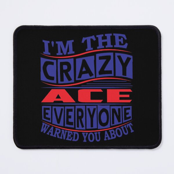 Item preview, ACE Name. I'm The Crazy ACE Everyone Warned You About designed and sold by thinkbicycle.