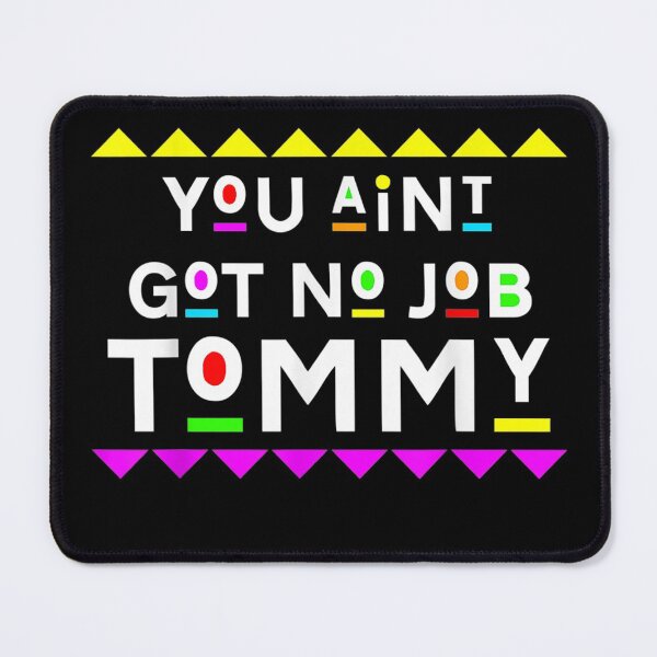 Item preview, You Aint Got No Job Tommy 90s Style designed and sold by SeyedshiNaia.