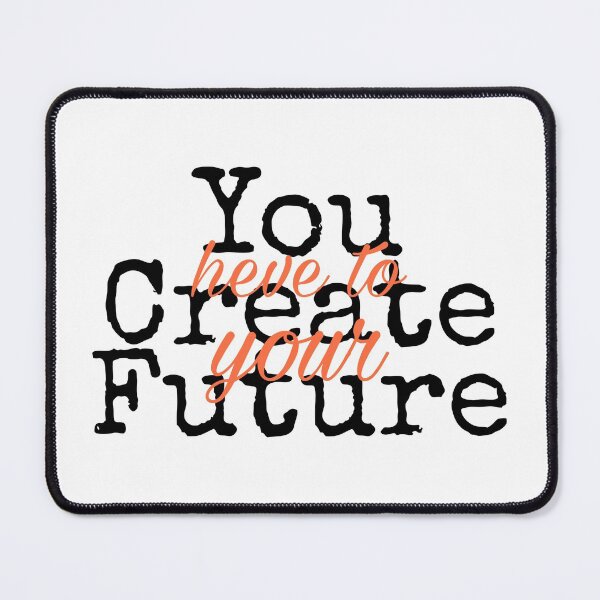 Item preview, You Have To Create Your Future designed and sold by KHOS.