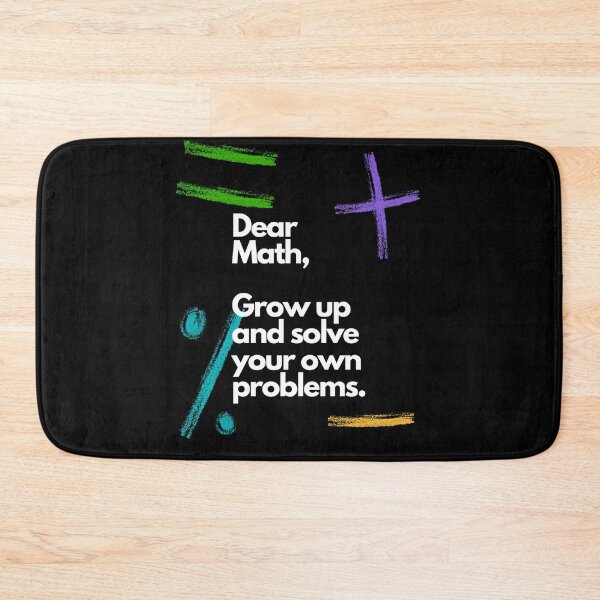 Item preview, DEAR MATH, GROW UP AND SOLVE YOUR OWN PROBLEMS. DAD JOKE designed and sold by Estroic.