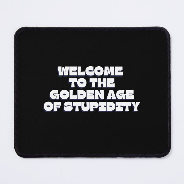 Item preview, Copy of Welcome To The Golden Age of Stupidity - Funny Age of stupidity Quotes -Low IQ - Funny designed and sold by Harmonystore.