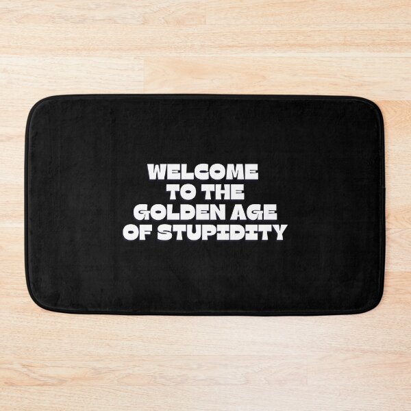 Item preview, Copy of Welcome To The Golden Age of Stupidity - Funny Age of stupidity Quotes -Low IQ - Funny designed and sold by Harmonystore.