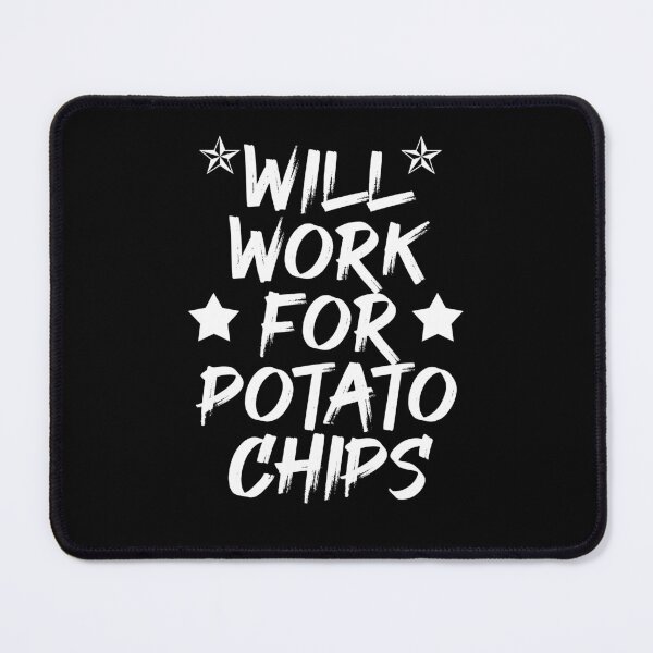 Item preview, Will Work For Potato Chips - Funny Potato Chips designed and sold by Amineharoni.
