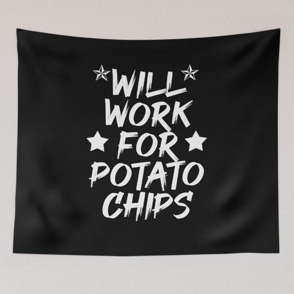 Item preview, Will Work For Potato Chips - Funny Potato Chips designed and sold by Amineharoni.