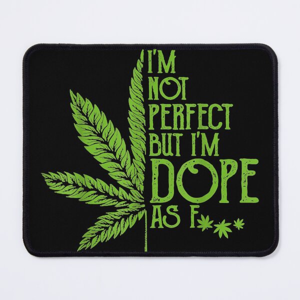 Item preview, Im Not Perfect But Im Dope As Fuck Weed 420 Stoner designed and sold by RomishiAurra.