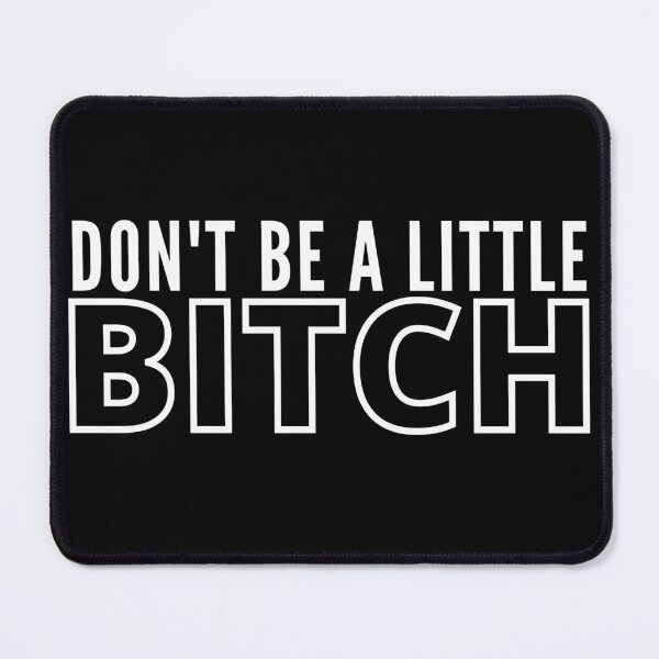 Item preview, Don't be a little BITCH 2 designed and sold by KingsManKind.