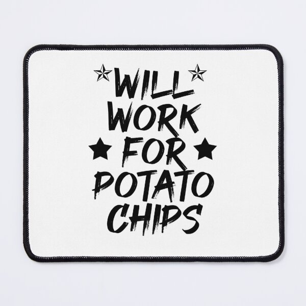 Item preview, Will Work For Potato Chips - Funny Potato Chips designed and sold by Amineharoni.
