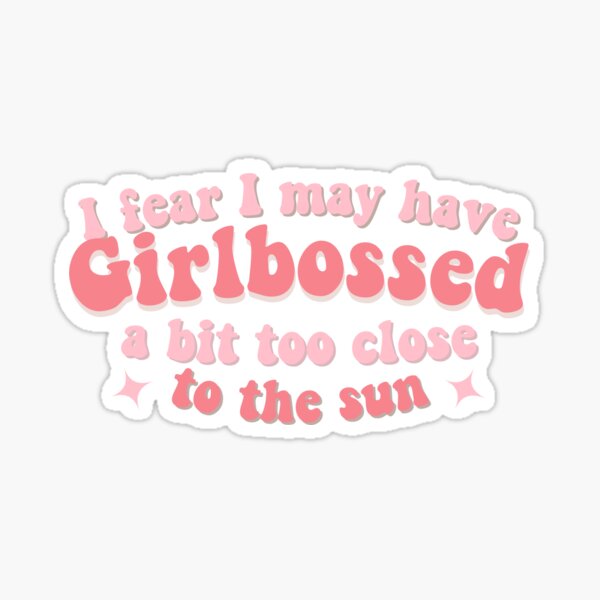Item preview, Girlbossed a bit too close too the sun  designed and sold by ninacollages.