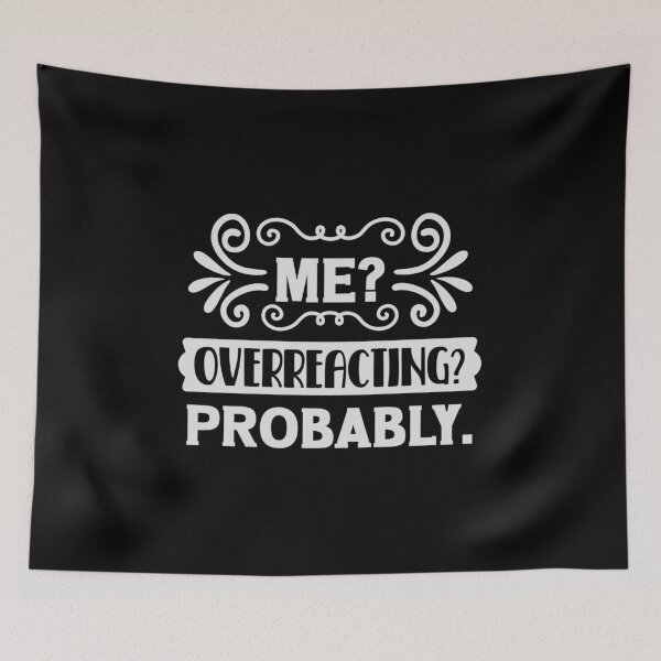 Item preview, Me? Overreacting probably designed and sold by pnkpopcorn.