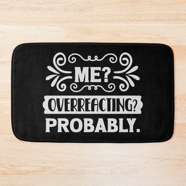 Item preview, Me? Overreacting probably designed and sold by pnkpopcorn.