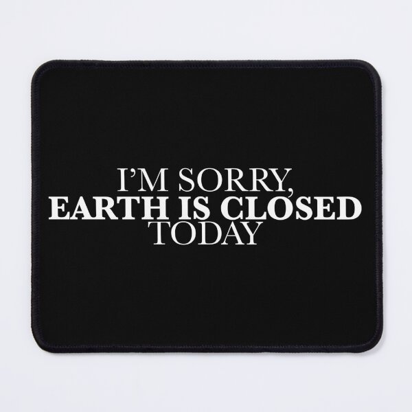 Item preview, I'm Sorry Earth is Closed Today - white designed and sold by PlanetaryArtist.