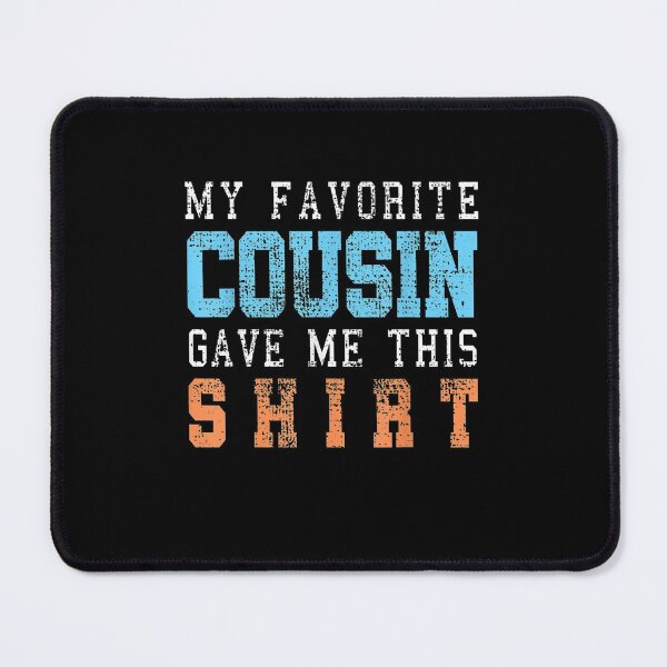 Item preview, Favorite Cousin Funny designed and sold by TrumpshiAnei.