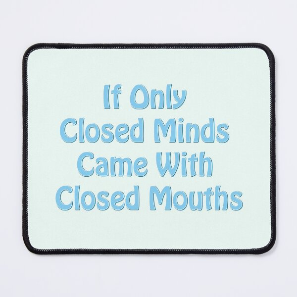 Item preview, If Only Closed Minds Came With Closed Mouths - Blue text designed and sold by TheMajesticGoat.