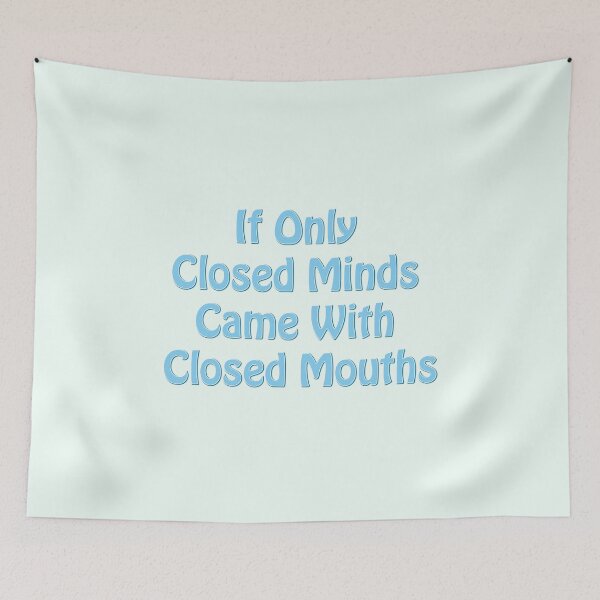 Item preview, If Only Closed Minds Came With Closed Mouths - Blue text designed and sold by TheMajesticGoat.