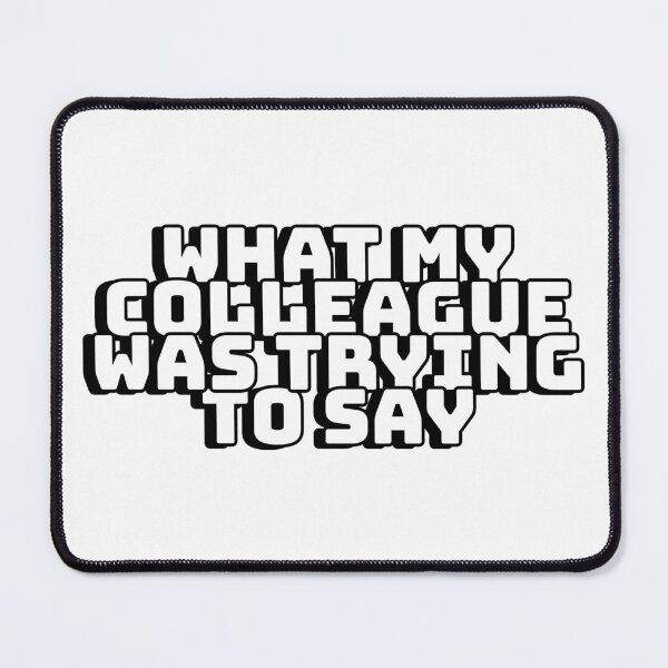 Item preview, What My Colleague Was Trying To Say designed and sold by mishofmash.