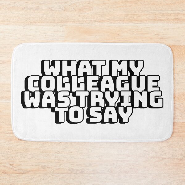 Item preview, What My Colleague Was Trying To Say designed and sold by mishofmash.
