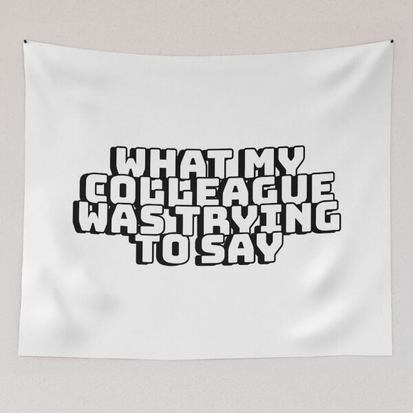 Item preview, What My Colleague Was Trying To Say designed and sold by mishofmash.