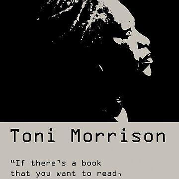 "Toni Morrison Quote Poster If There's A Book That You Want To Read ...