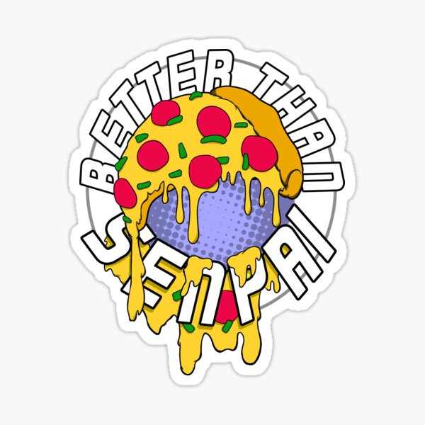 Pizza is Better Than Senpai! Sticker