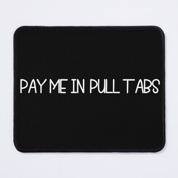 Item preview, Pay Me In Pull Tabs.  Bingo Addict.  designed and sold by luvmhykdesigns.