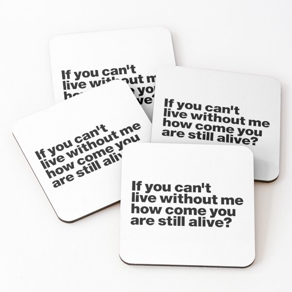 Item preview, if you can't live without me how come you are still alive (black) designed and sold by dudethecreator.
