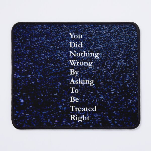 Item preview, You Did Nothing Wrong by Asking to be Treated Right designed and sold by SunshineVine.