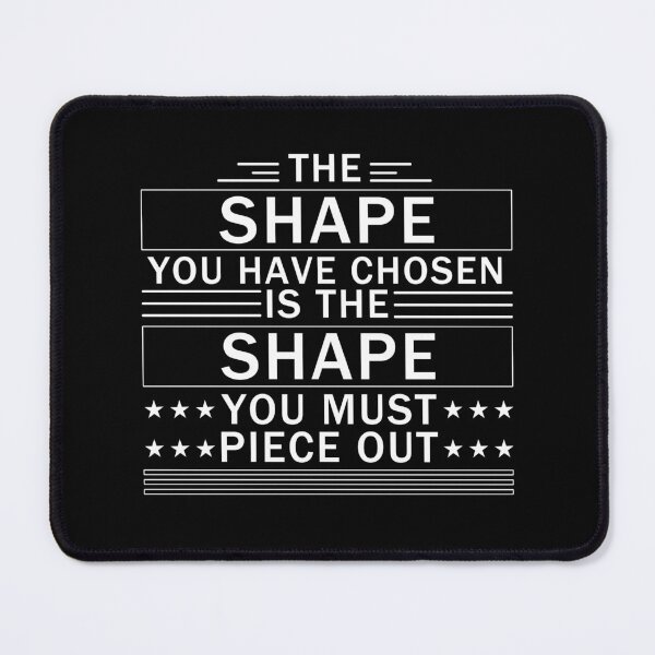 Item preview, The Shape You Have Chosen Is The Shape You Must Piece Out designed and sold by Neggan.