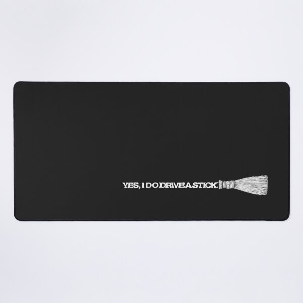 Yes, I do drive a stick. Desk Mat