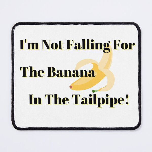 Item preview, Not Falling For The Banana In The Tailpipe (Black Letters) designed and sold by Fabuluss4Life.