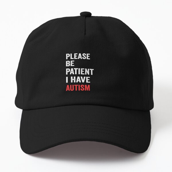 Please Be Patient I have Autism Dad Hat