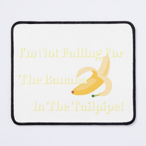 Item preview, Not Falling For The Banana In The Tailpipe (White Letters) designed and sold by Fabuluss4Life.