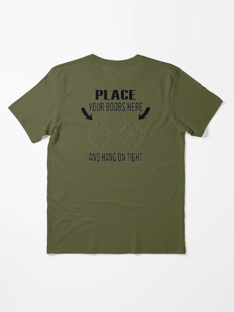 Place your boobs here and hang on tight Essential T-Shirt for