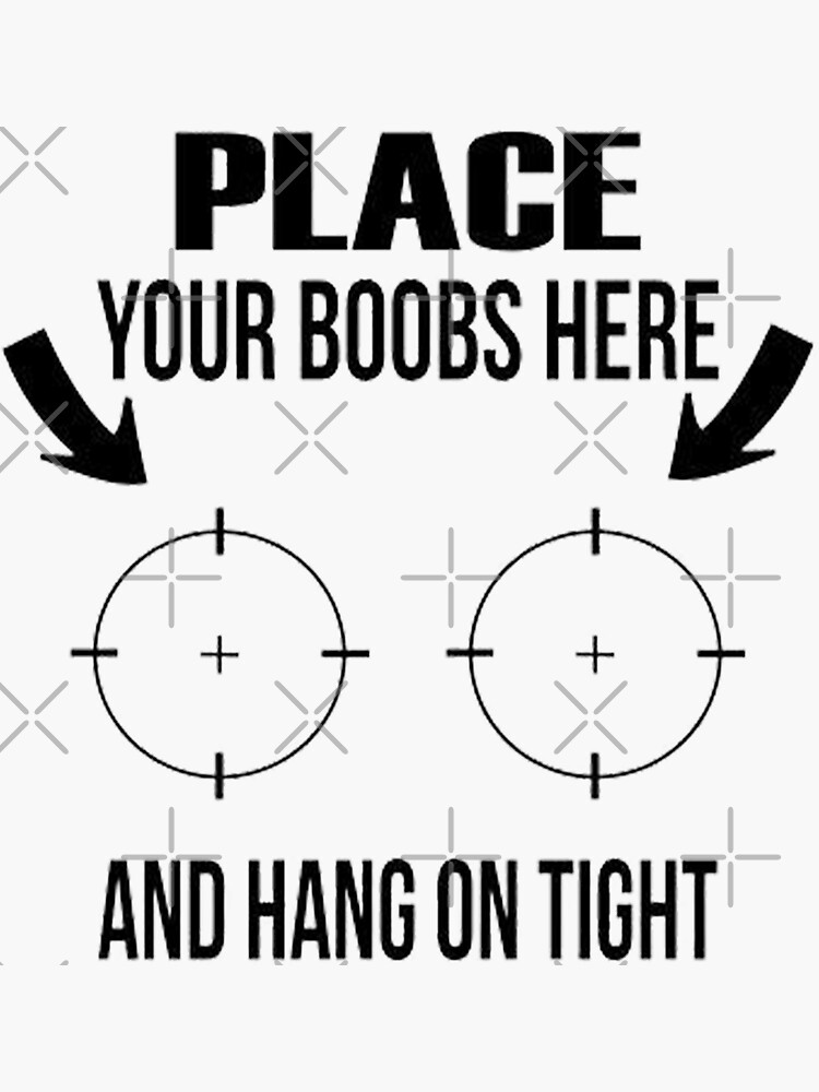 Place your boobs here and hang on tight Sticker for Sale by