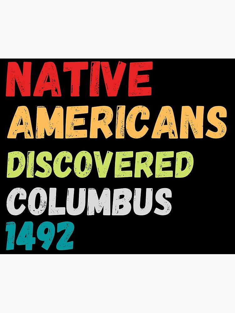 native americans discovered columbus shirt