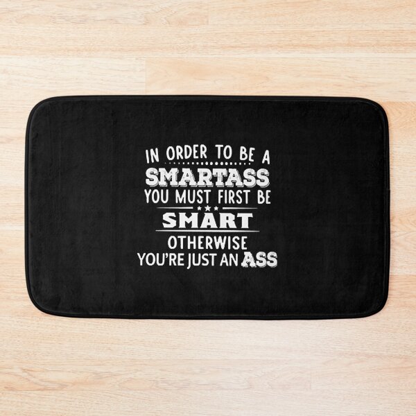 Item preview, In Order To Be A Smartass designed and sold by Suzanne Ashley.