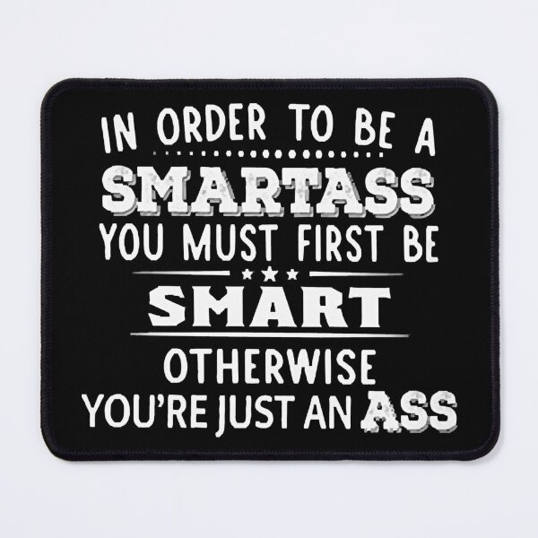 Item preview, In Order To Be A Smartass designed and sold by Suzanne Ashley.