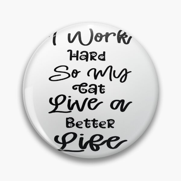 Item preview, i work hard so my cat live a better live designed and sold by Fislux.