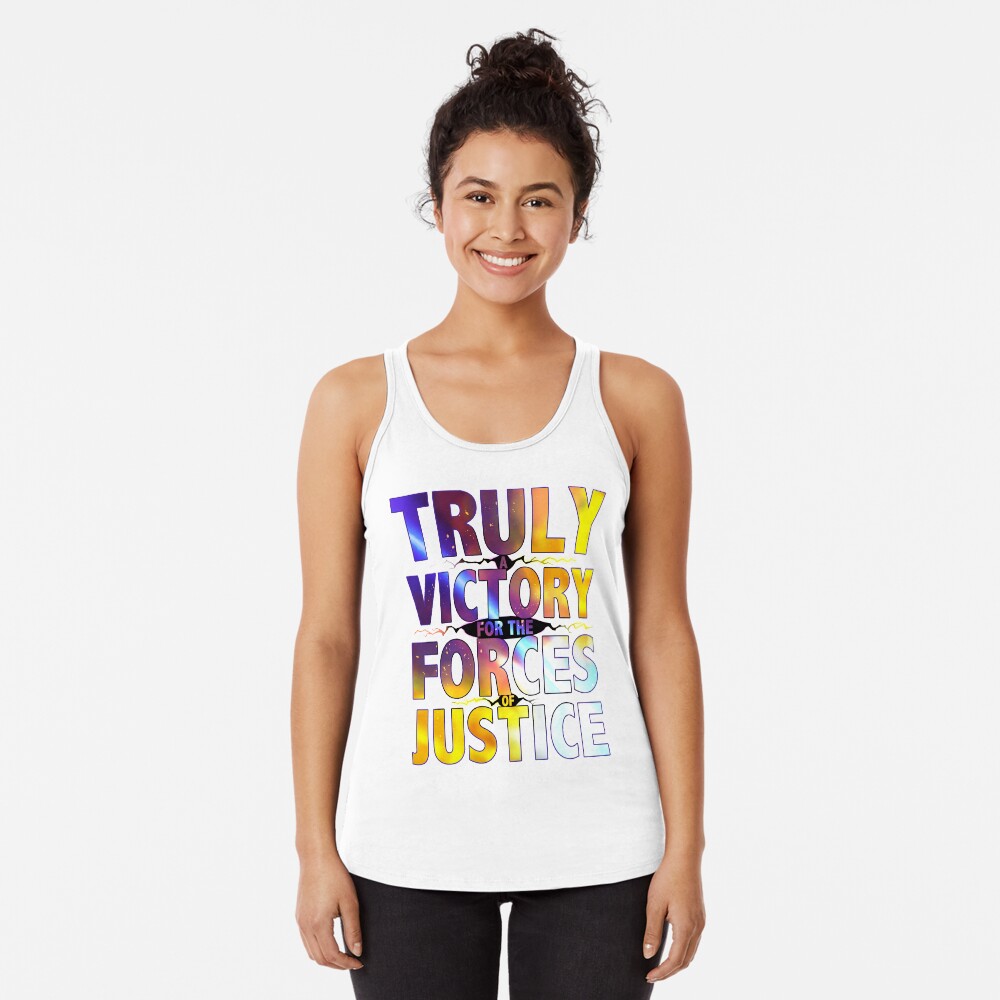 TRULY A VICTORY FOR THE FORCES OF JUSTICE Racerback Tank Top