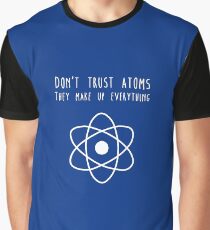 Don't trust atoms Graphic T-Shirt